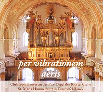 Christoph Hauser Organist. CD cover "per vibrationem aeris". Christoph Hauser and der Fux-Orgel der Klosterkirche Fürstenfeldbruck.